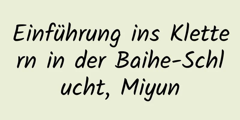 Einführung ins Klettern in der Baihe-Schlucht, Miyun