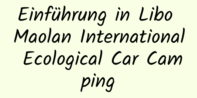 Einführung in Libo Maolan International Ecological Car Camping