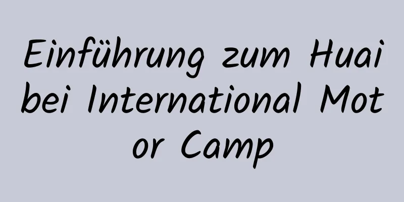 Einführung zum Huaibei International Motor Camp