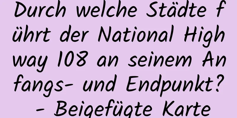 Durch welche Städte führt der National Highway 108 an seinem Anfangs- und Endpunkt? - Beigefügte Karte