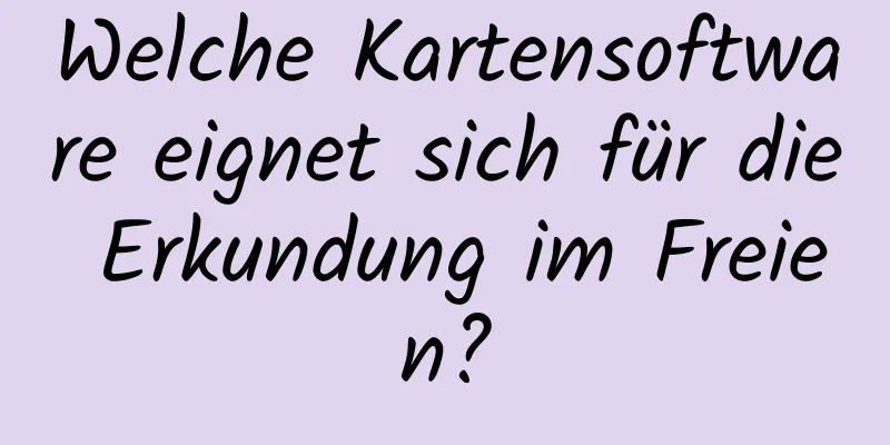 Welche Kartensoftware eignet sich für die Erkundung im Freien?