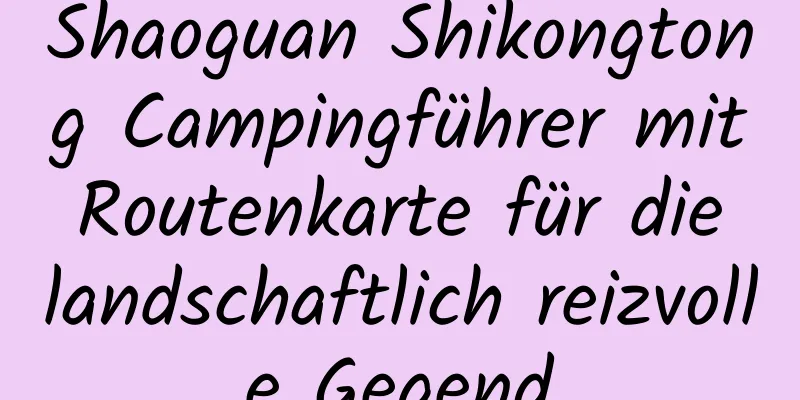 Shaoguan Shikongtong Campingführer mit Routenkarte für die landschaftlich reizvolle Gegend