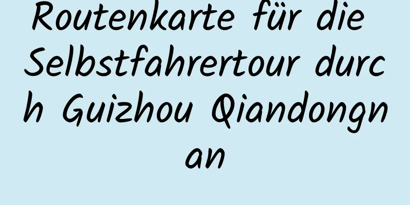 Routenkarte für die Selbstfahrertour durch Guizhou Qiandongnan