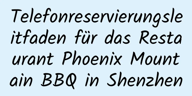 Telefonreservierungsleitfaden für das Restaurant Phoenix Mountain BBQ in Shenzhen