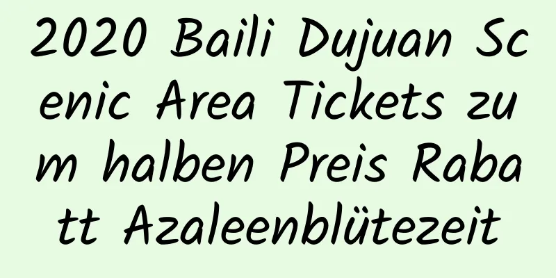 2020 Baili Dujuan Scenic Area Tickets zum halben Preis Rabatt Azaleenblütezeit