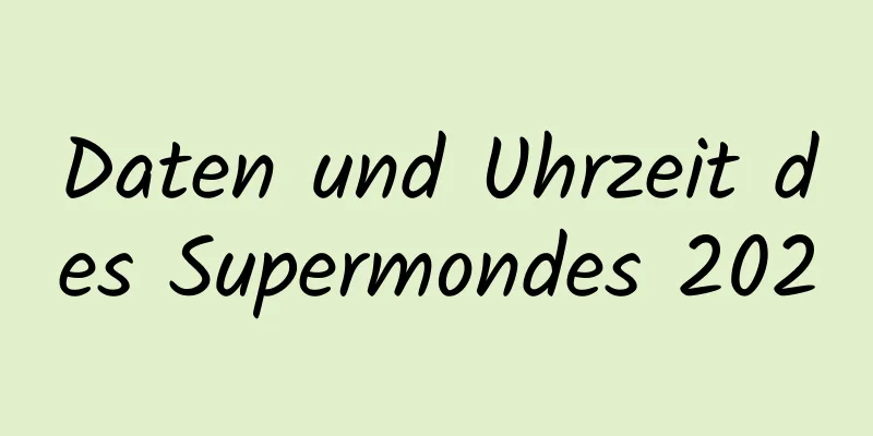 Daten und Uhrzeit des Supermondes 2020