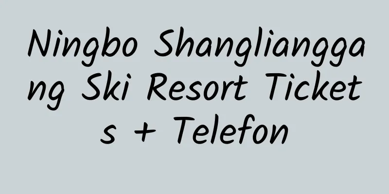 Ningbo Shanglianggang Ski Resort Tickets + Telefon