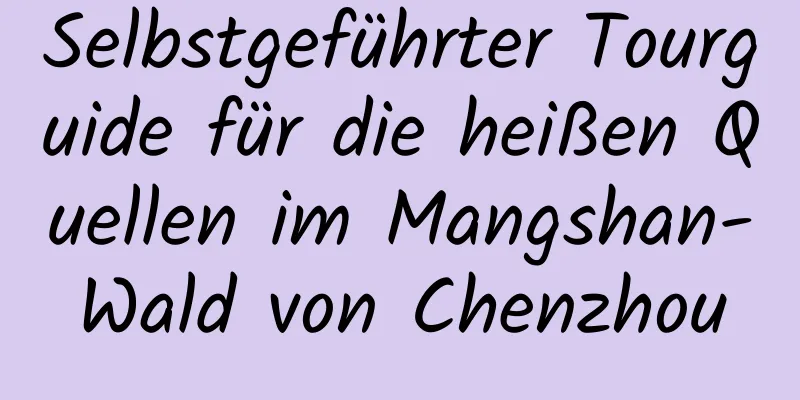 Selbstgeführter Tourguide für die heißen Quellen im Mangshan-Wald von Chenzhou