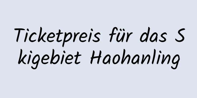 Ticketpreis für das Skigebiet Haohanling