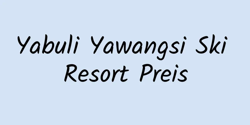 Yabuli Yawangsi Ski Resort Preis