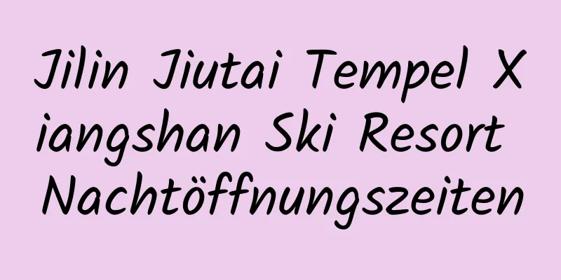 Jilin Jiutai Tempel Xiangshan Ski Resort Nachtöffnungszeiten