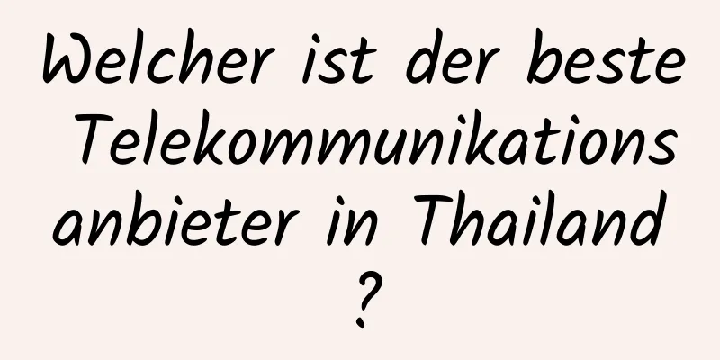 Welcher ist der beste Telekommunikationsanbieter in Thailand?