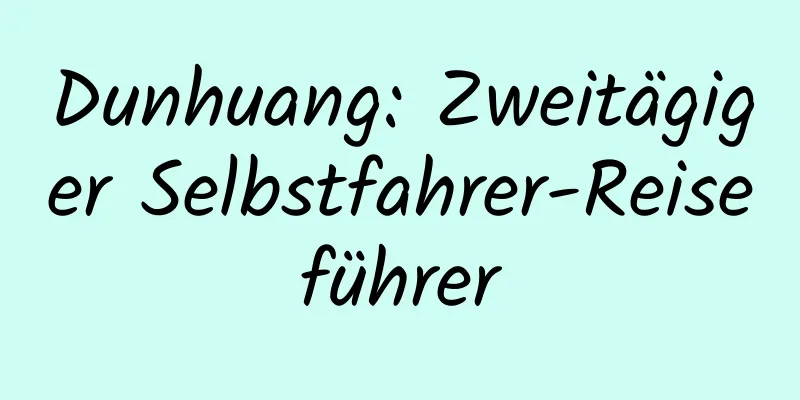 Dunhuang: Zweitägiger Selbstfahrer-Reiseführer