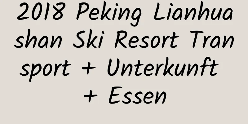 2018 Peking Lianhuashan Ski Resort Transport + Unterkunft + Essen