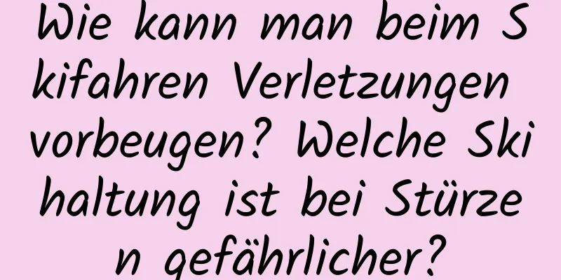 Wie kann man beim Skifahren Verletzungen vorbeugen? Welche Skihaltung ist bei Stürzen gefährlicher?