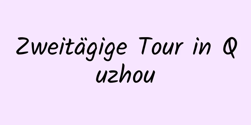 Zweitägige Tour in Quzhou