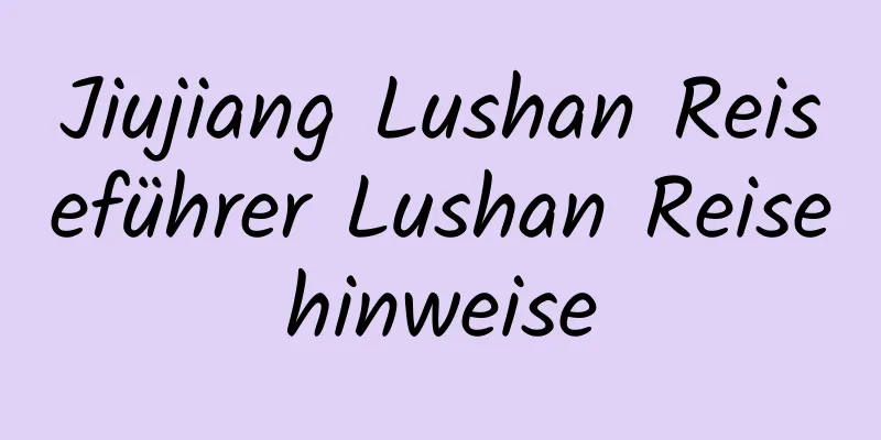 Jiujiang Lushan Reiseführer Lushan Reisehinweise