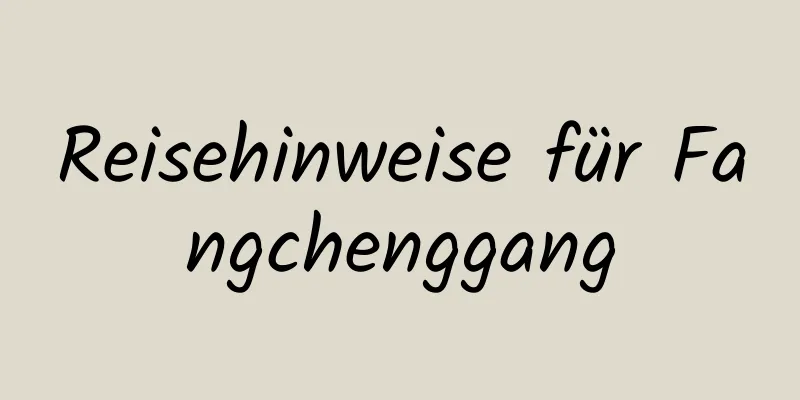 Reisehinweise für Fangchenggang