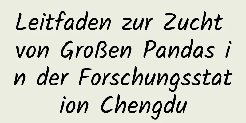 Leitfaden zur Zucht von Großen Pandas in der Forschungsstation Chengdu