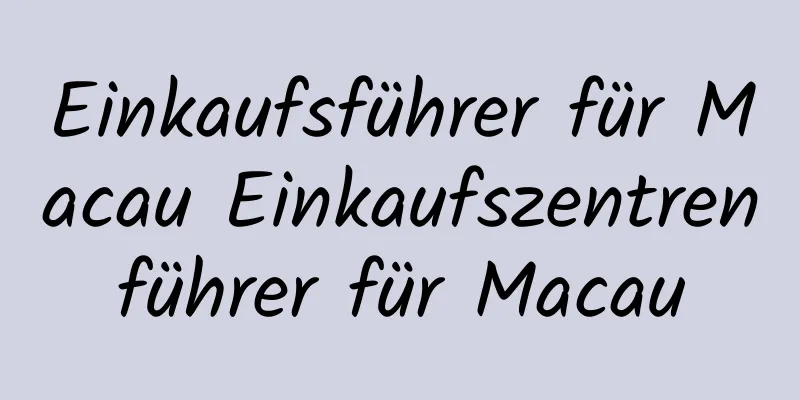 Einkaufsführer für Macau Einkaufszentrenführer für Macau