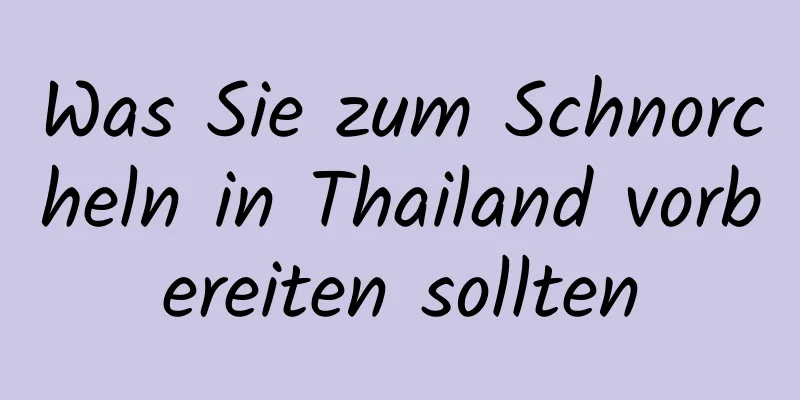 Was Sie zum Schnorcheln in Thailand vorbereiten sollten