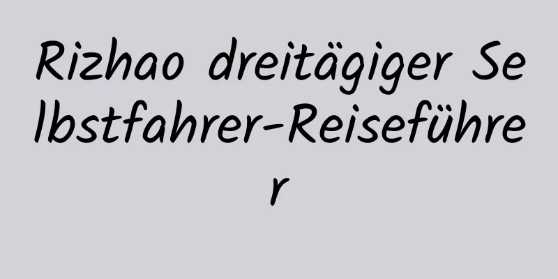 Rizhao dreitägiger Selbstfahrer-Reiseführer