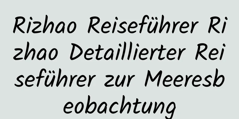 Rizhao Reiseführer Rizhao Detaillierter Reiseführer zur Meeresbeobachtung