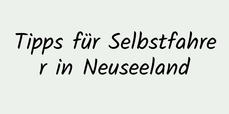 Tipps für Selbstfahrer in Neuseeland