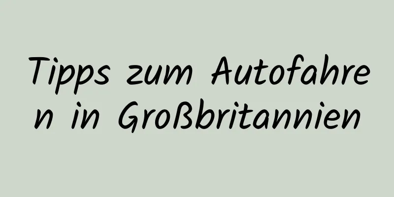 Tipps zum Autofahren in Großbritannien