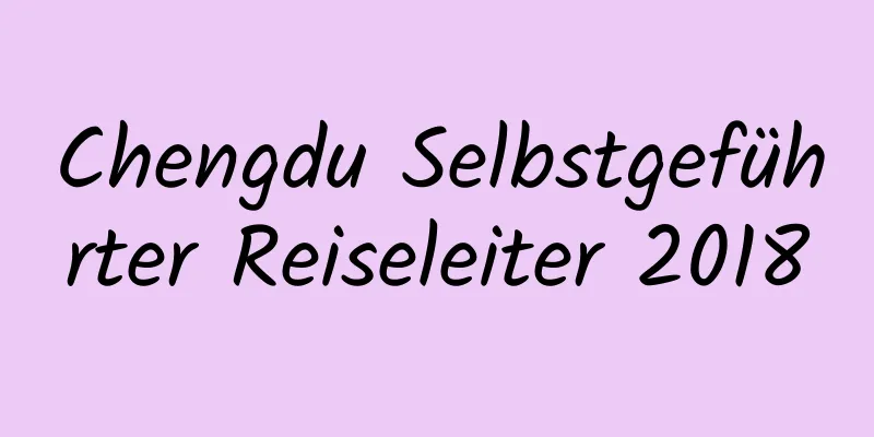 Chengdu Selbstgeführter Reiseleiter 2018