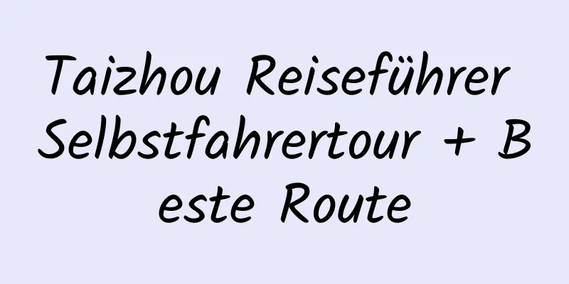 Taizhou Reiseführer Selbstfahrertour + Beste Route