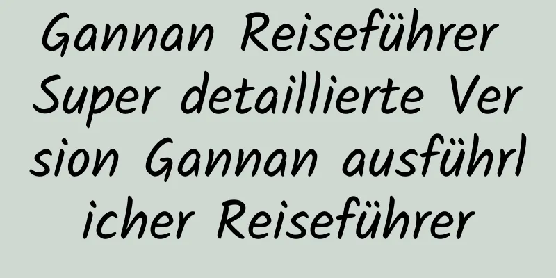 Gannan Reiseführer Super detaillierte Version Gannan ausführlicher Reiseführer