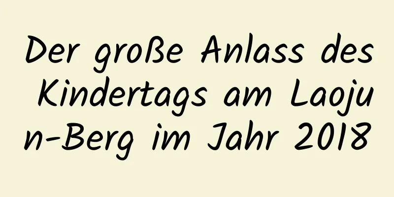 Der große Anlass des Kindertags am Laojun-Berg im Jahr 2018