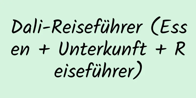 Dali-Reiseführer (Essen + Unterkunft + Reiseführer)