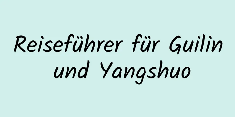 Reiseführer für Guilin und Yangshuo