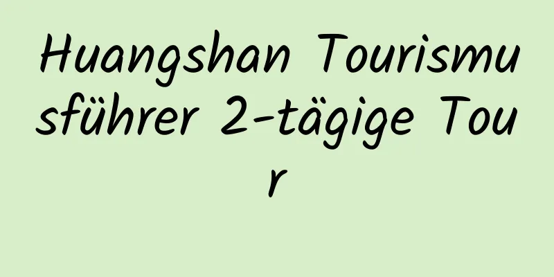 Huangshan Tourismusführer 2-tägige Tour