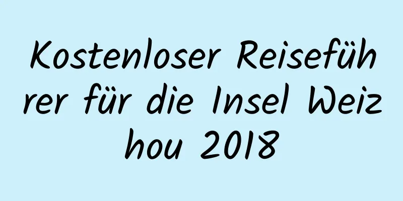 Kostenloser Reiseführer für die Insel Weizhou 2018