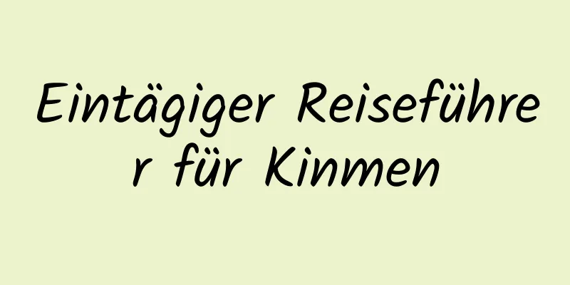 Eintägiger Reiseführer für Kinmen