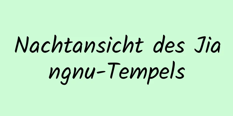 Nachtansicht des Jiangnu-Tempels