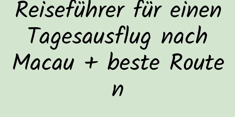 Reiseführer für einen Tagesausflug nach Macau + beste Routen