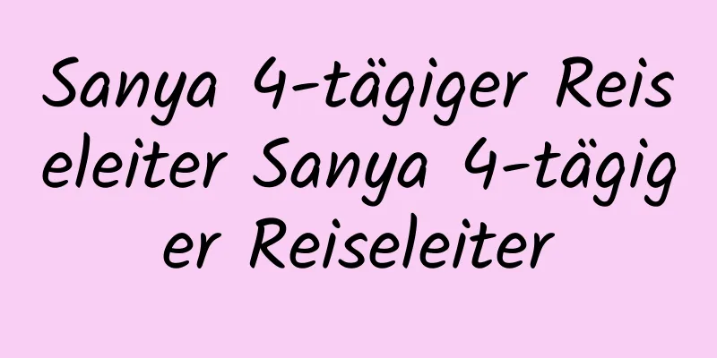 Sanya 4-tägiger Reiseleiter Sanya 4-tägiger Reiseleiter