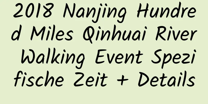 2018 Nanjing Hundred Miles Qinhuai River Walking Event Spezifische Zeit + Details