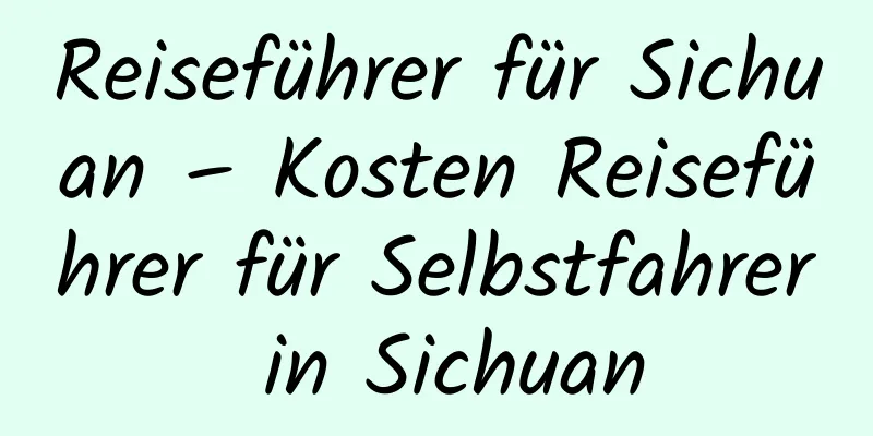 Reiseführer für Sichuan – Kosten Reiseführer für Selbstfahrer in Sichuan