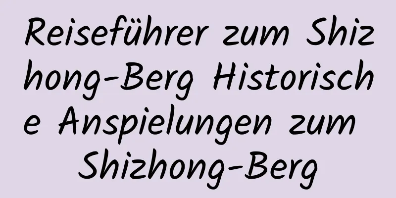 Reiseführer zum Shizhong-Berg Historische Anspielungen zum Shizhong-Berg