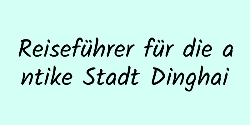 Reiseführer für die antike Stadt Dinghai