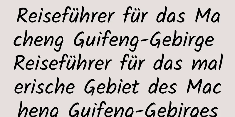 Reiseführer für das Macheng Guifeng-Gebirge Reiseführer für das malerische Gebiet des Macheng Guifeng-Gebirges