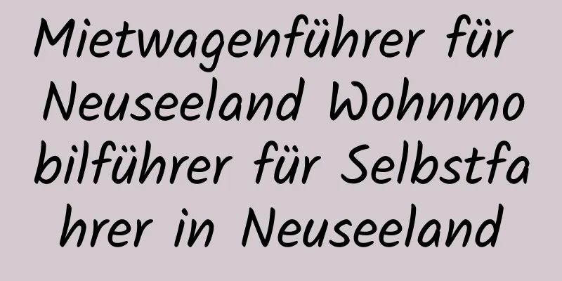 Mietwagenführer für Neuseeland Wohnmobilführer für Selbstfahrer in Neuseeland