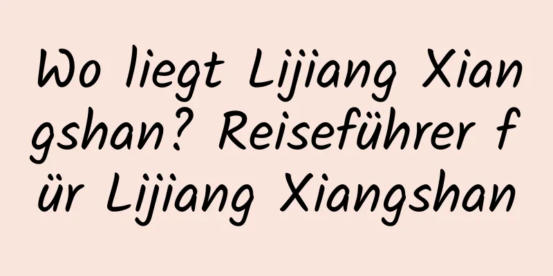 Wo liegt Lijiang Xiangshan? Reiseführer für Lijiang Xiangshan