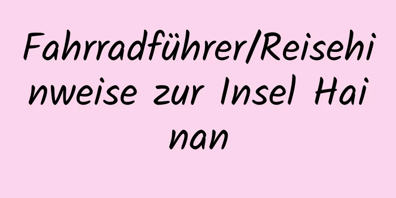 Fahrradführer/Reisehinweise zur Insel Hainan