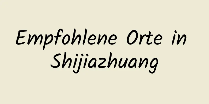 Empfohlene Orte in Shijiazhuang